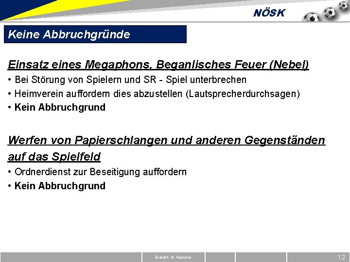 NÖSK Keine Abbruchgründe Einsatz eines Megaphons, Beganlisches Feuer (Nebel) • Bei Störung von Spielern