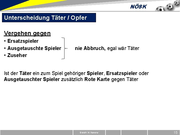 NÖSK Unterscheidung Täter / Opfer Vergehen gegen • Ersatzspieler • Ausgetauschte Spieler • Zuseher