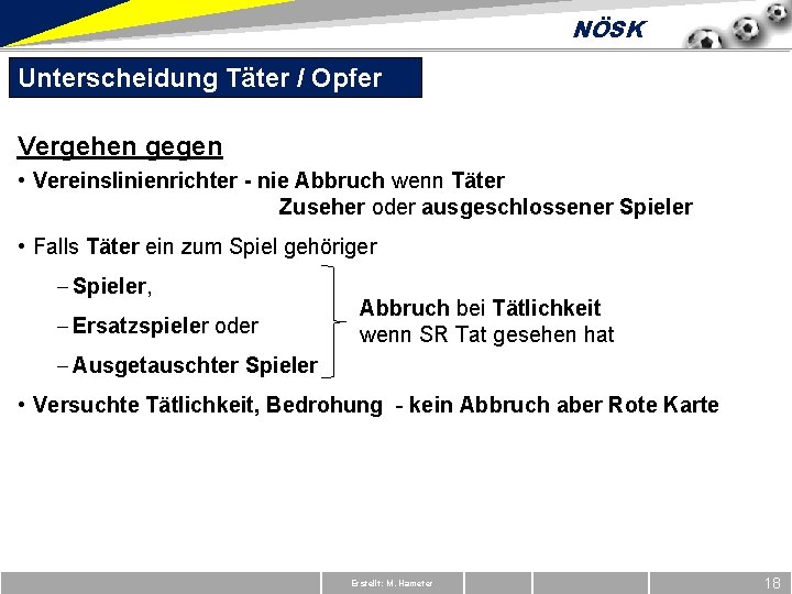 NÖSK Unterscheidung Täter / Opfer Vergehen gegen • Vereinslinienrichter - nie Abbruch wenn Täter