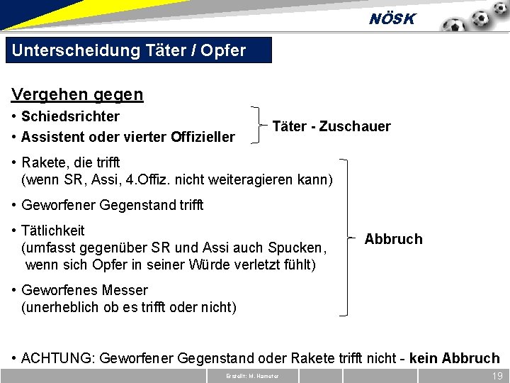 NÖSK Unterscheidung Täter / Opfer Vergehen gegen • Schiedsrichter • Assistent oder vierter Offizieller