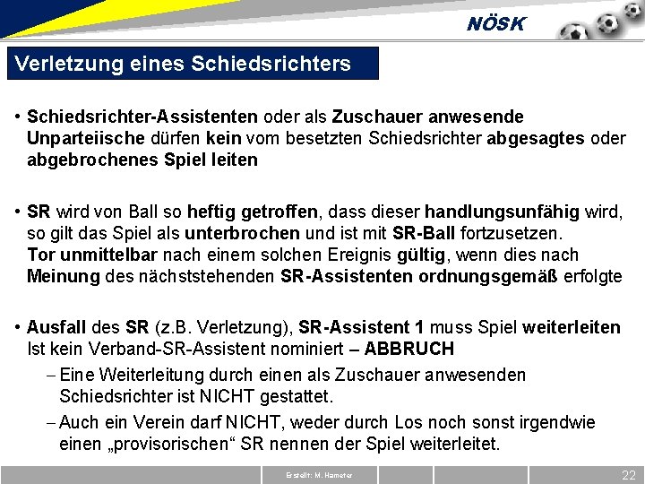 NÖSK Verletzung eines Schiedsrichters • Schiedsrichter-Assistenten oder als Zuschauer anwesende Unparteiische dürfen kein vom