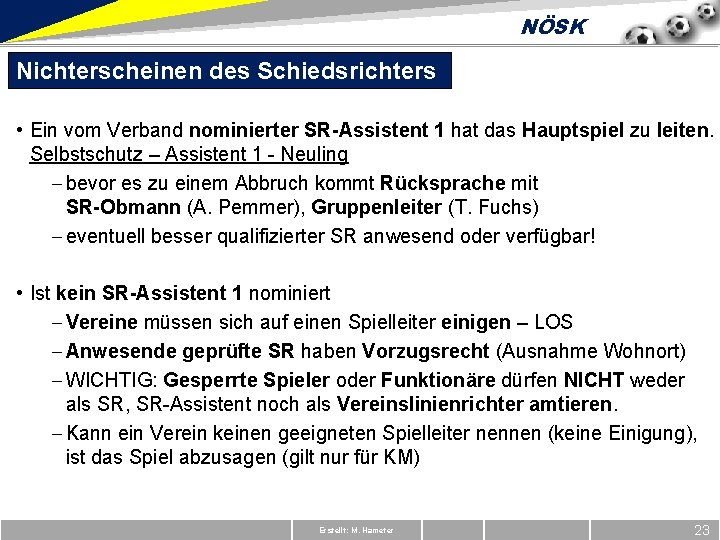 NÖSK Nichterscheinen des Schiedsrichters • Ein vom Verband nominierter SR-Assistent 1 hat das Hauptspiel