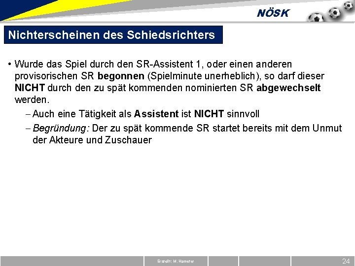 NÖSK Nichterscheinen des Schiedsrichters • Wurde das Spiel durch den SR-Assistent 1, oder einen