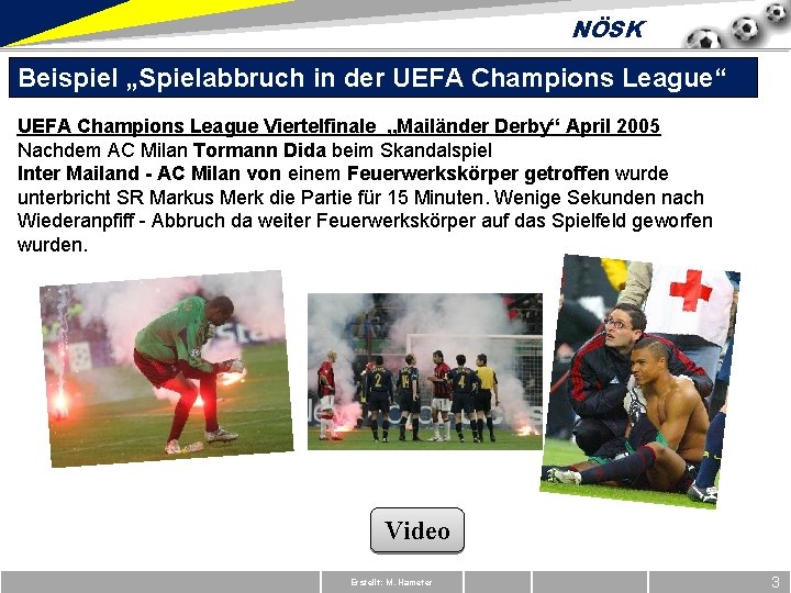 NÖSK Beispiel „Spielabbruch in der UEFA Champions League“ UEFA Champions League Viertelfinale „Mailänder Derby“