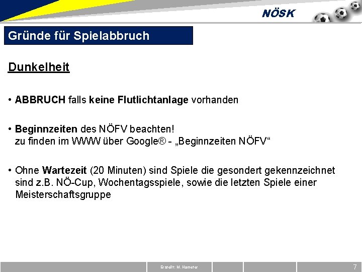 NÖSK Gründe für Spielabbruch Dunkelheit • ABBRUCH falls keine Flutlichtanlage vorhanden • Beginnzeiten des