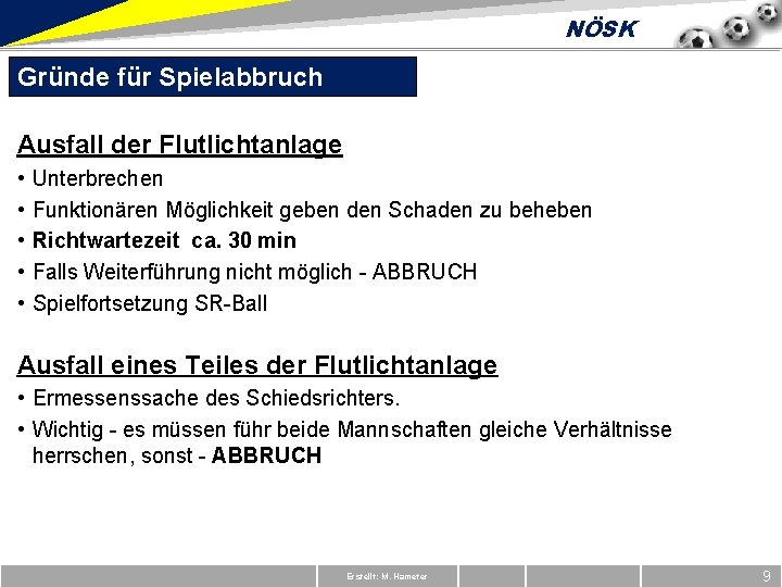 NÖSK Gründe für Spielabbruch Ausfall der Flutlichtanlage • • • Unterbrechen Funktionären Möglichkeit geben