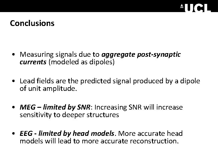 Conclusions • Measuring signals due to aggregate post-synaptic currents (modeled as dipoles) • Lead