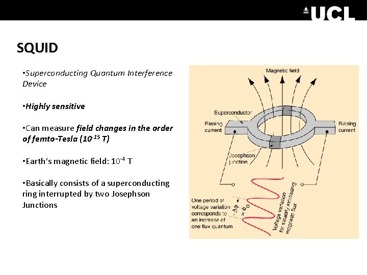 SQUID • Superconducting Quantum Interference Device • Highly sensitive • Can measure field changes