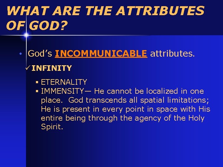 WHAT ARE THE ATTRIBUTES OF GOD? • God’s INCOMMUNICABLE attributes. ü INFINITY § ETERNALITY WHAT ARE THE ATTRIBUTES OF GOD? • God’s INCOMMUNICABLE attributes. ü INFINITY § ETERNALITY