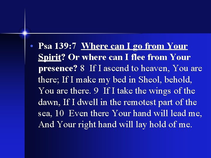 • Psa 139: 7 Where can I go from Your Spirit? Or where • Psa 139: 7 Where can I go from Your Spirit? Or where