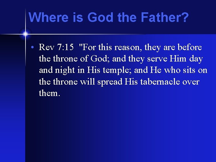 Where is God the Father? • Rev 7: 15 "For this reason, they are Where is God the Father? • Rev 7: 15 "For this reason, they are