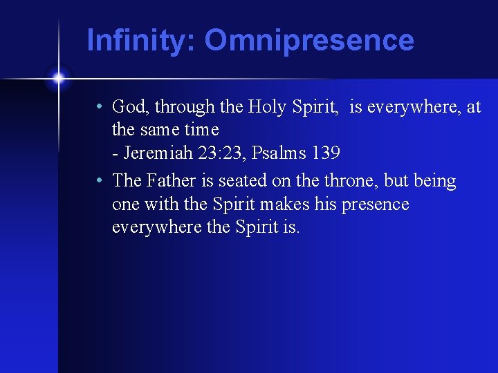Infinity: Omnipresence • God, through the Holy Spirit, is everywhere, at the same time Infinity: Omnipresence • God, through the Holy Spirit, is everywhere, at the same time