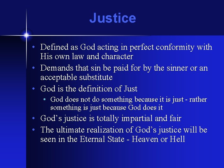Justice • Defined as God acting in perfect conformity with His own law and Justice • Defined as God acting in perfect conformity with His own law and