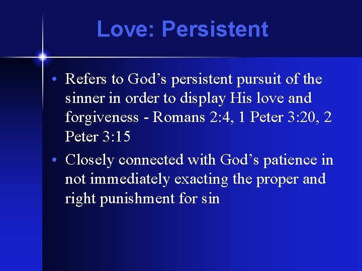 Love: Persistent • Refers to God’s persistent pursuit of the sinner in order to Love: Persistent • Refers to God’s persistent pursuit of the sinner in order to