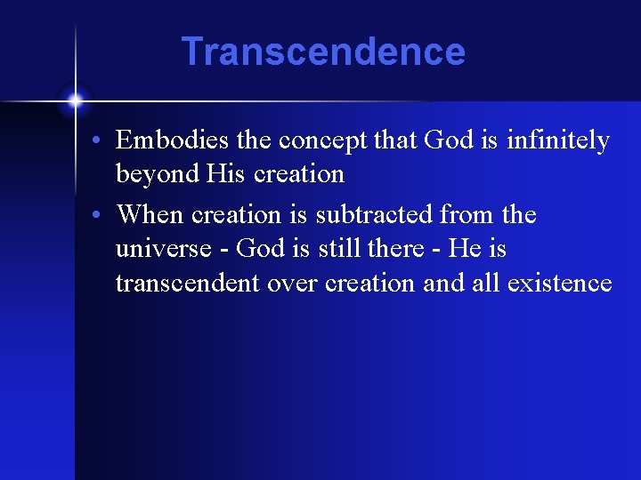 Transcendence • Embodies the concept that God is infinitely beyond His creation • When Transcendence • Embodies the concept that God is infinitely beyond His creation • When