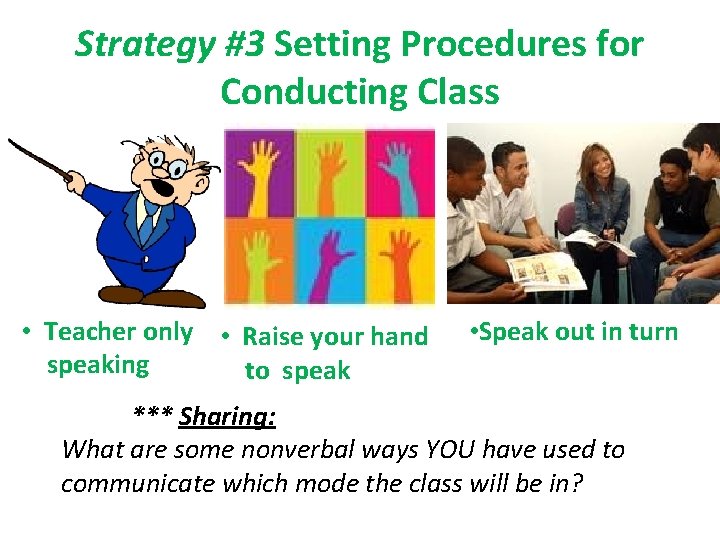 Strategy #3 Setting Procedures for Conducting Class • Teacher only • Raise your hand