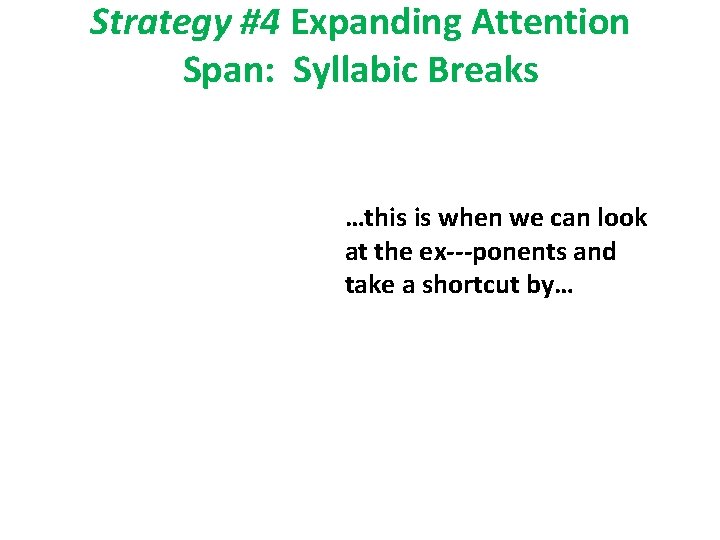 Strategy #4 Expanding Attention Span: Syllabic Breaks …this is when we can look at