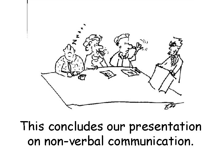 This concludes our presentation on non-verbal communication. 