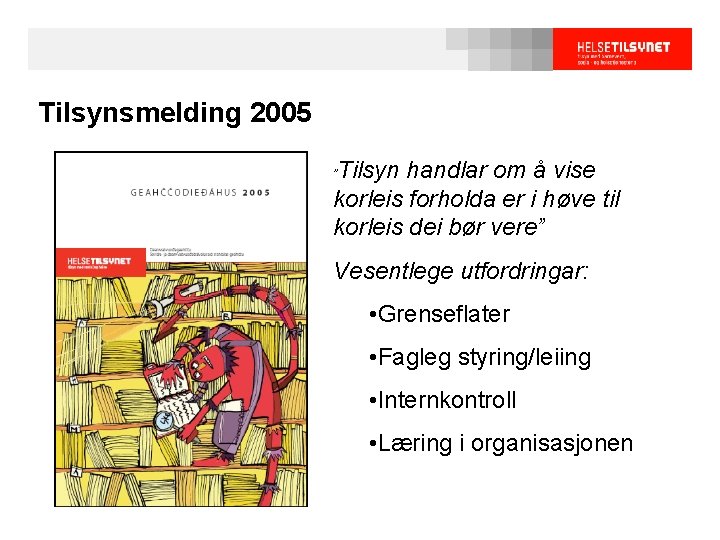 Tilsynsmelding 2005 Tilsyn handlar om å vise korleis forholda er i høve til korleis