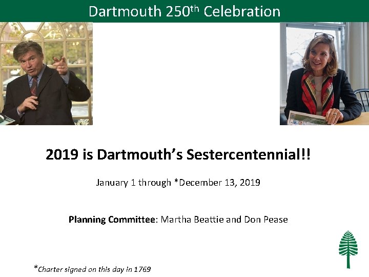 Dartmouth 250 th Celebration 2019 is Dartmouth’s Sestercentennial!! January 1 through *December 13, 2019