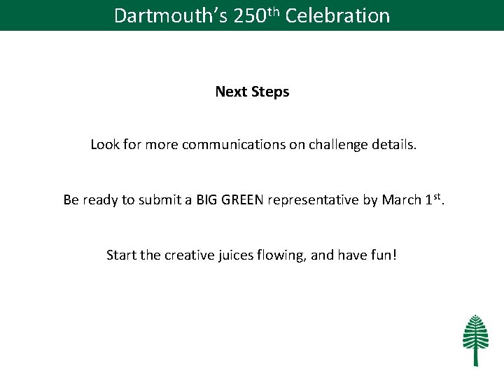 Dartmouth’s 250 th Celebration Next Steps Look for more communications on challenge details. Be