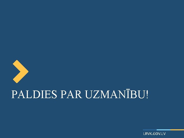 PALDIES PAR UZMANĪBU! LRVK. GOV. LV 