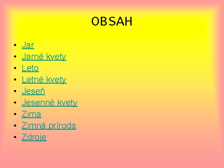 OBSAH • • • Jarné kvety Leto Letné kvety Jeseň Jesenné kvety Zima Zimná
