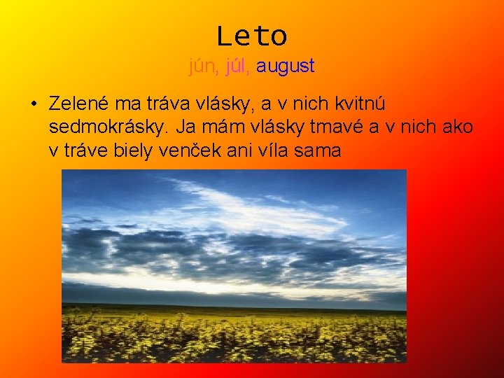 Leto jún, júl, august • Zelené ma tráva vlásky, a v nich kvitnú sedmokrásky.