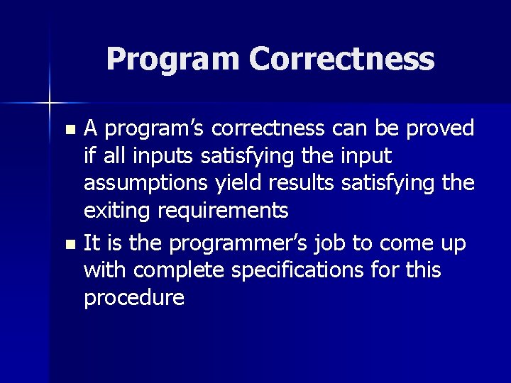 Program Correctness A program’s correctness can be proved if all inputs satisfying the input Program Correctness A program’s correctness can be proved if all inputs satisfying the input