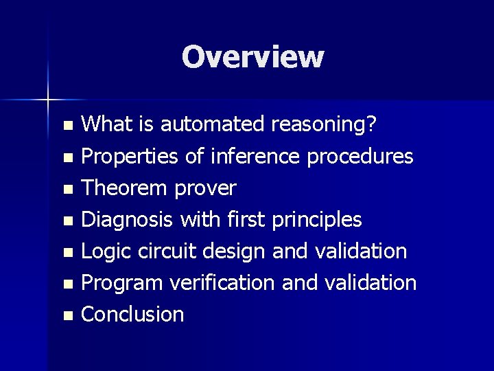 Overview What is automated reasoning? n Properties of inference procedures n Theorem prover n