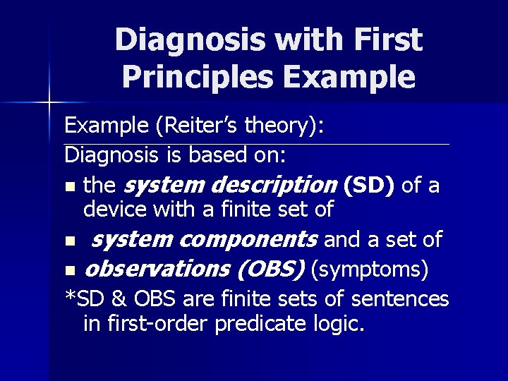 Diagnosis with First Principles Example (Reiter’s theory): Diagnosis is based on: n the system