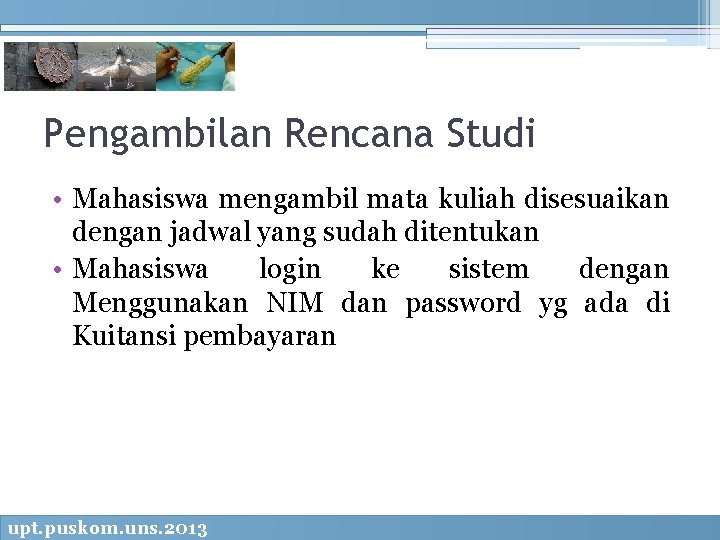 Pengambilan Rencana Studi • Mahasiswa mengambil mata kuliah disesuaikan dengan jadwal yang sudah ditentukan