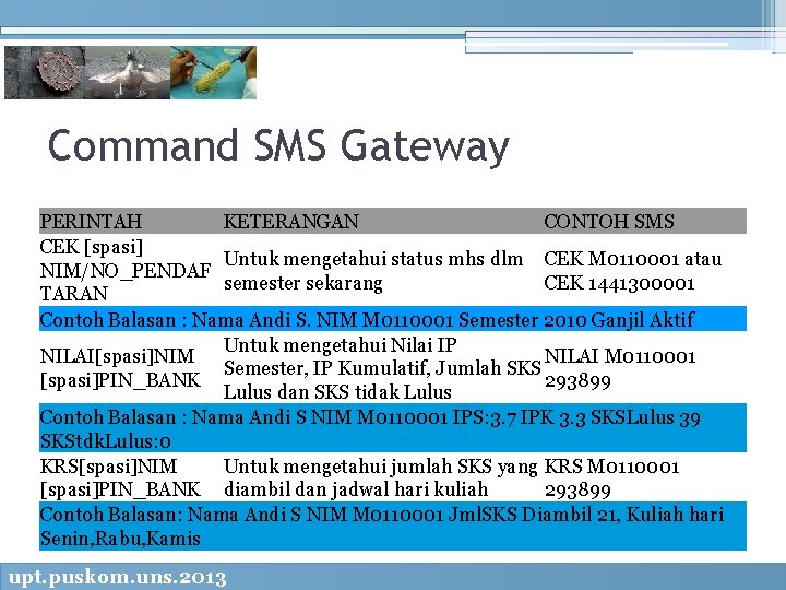 Command SMS Gateway PERINTAH KETERANGAN CONTOH SMS CEK [spasi] Untuk mengetahui status mhs dlm