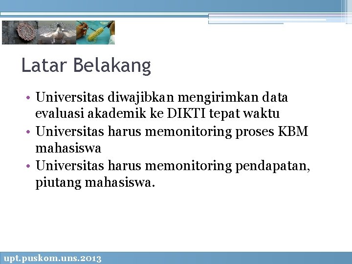 Latar Belakang • Universitas diwajibkan mengirimkan data evaluasi akademik ke DIKTI tepat waktu •