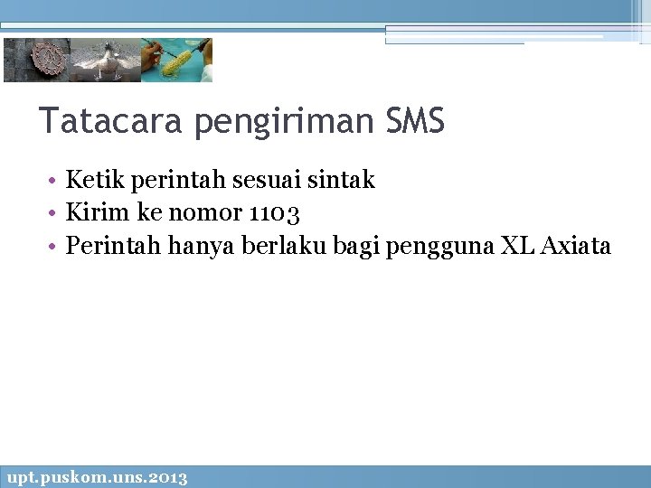 Tatacara pengiriman SMS • Ketik perintah sesuai sintak • Kirim ke nomor 1103 •