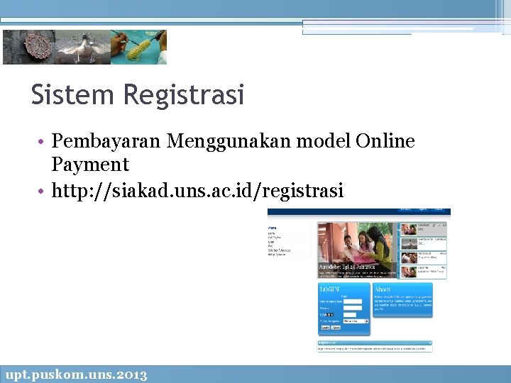 Sistem Registrasi • Pembayaran Menggunakan model Online Payment • http: //siakad. uns. ac. id/registrasi