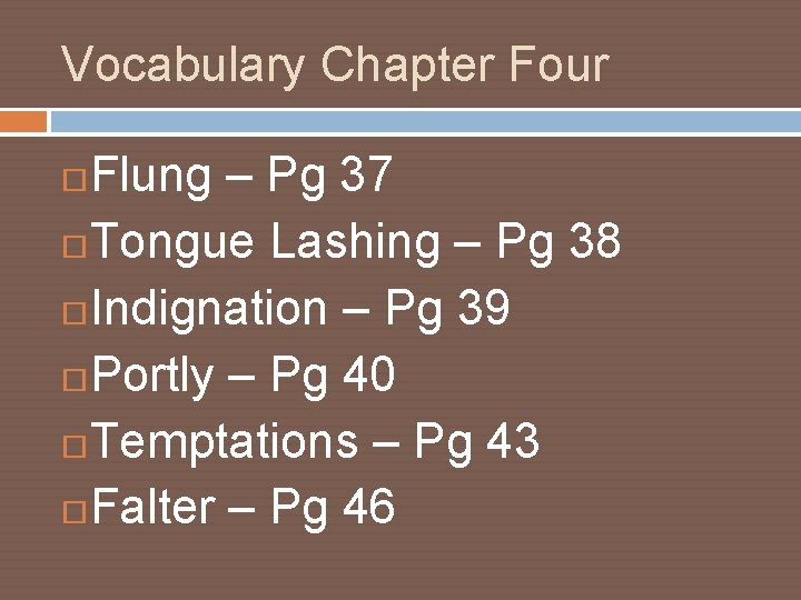 Vocabulary Chapter Four Flung – Pg 37 Tongue Lashing – Pg 38 Indignation –