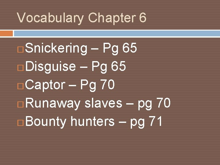 Vocabulary Chapter 6 Snickering – Pg 65 Disguise – Pg 65 Captor – Pg