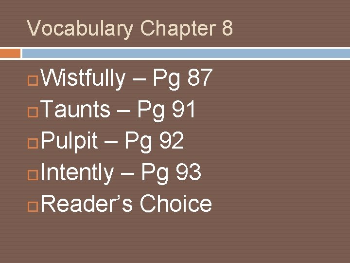 Vocabulary Chapter 8 Wistfully – Pg 87 Taunts – Pg 91 Pulpit – Pg