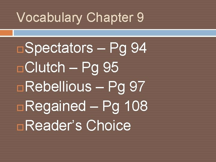 Vocabulary Chapter 9 Spectators – Pg 94 Clutch – Pg 95 Rebellious – Pg