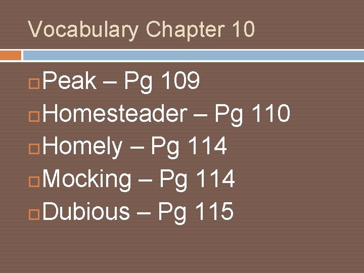 Vocabulary Chapter 10 Peak – Pg 109 Homesteader – Pg 110 Homely – Pg