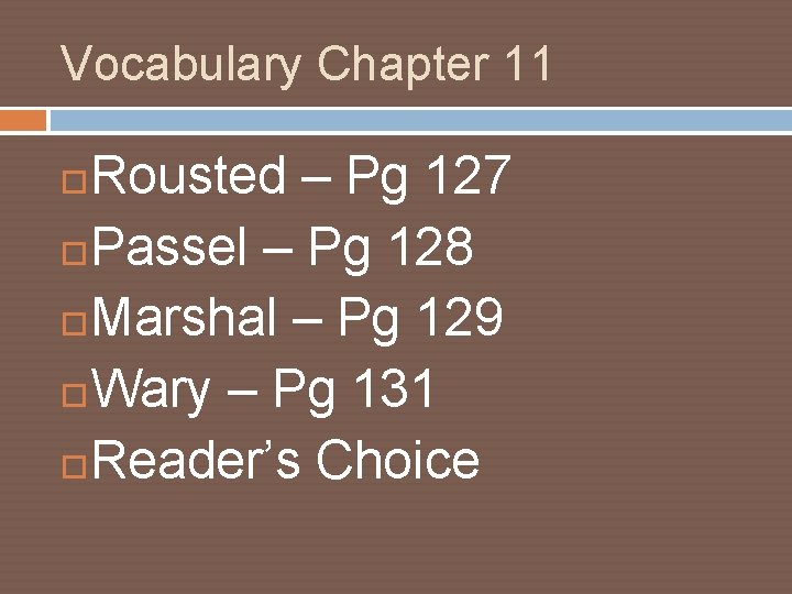 Vocabulary Chapter 11 Rousted – Pg 127 Passel – Pg 128 Marshal – Pg