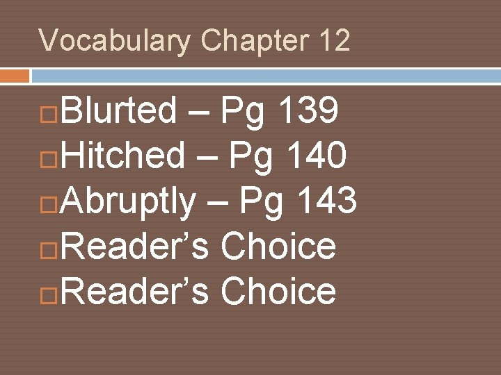 Vocabulary Chapter 12 Blurted – Pg 139 Hitched – Pg 140 Abruptly – Pg