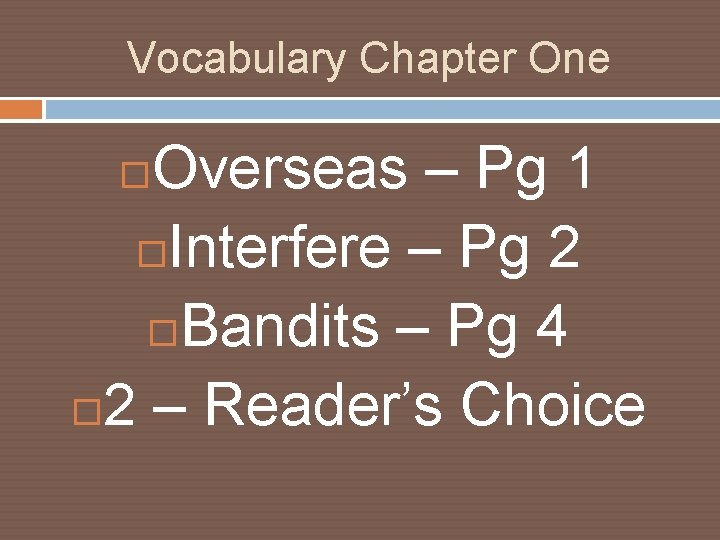 Vocabulary Chapter One Overseas – Pg 1 Interfere – Pg 2 Bandits – Pg