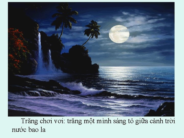 Trăng chơi vơi: trăng một mình sáng tỏ giữa cảnh trời nước bao la