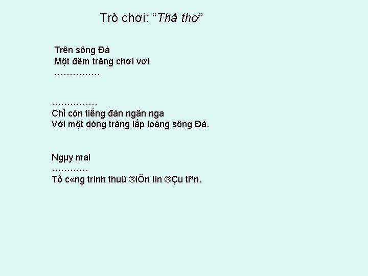 Trò chơi: “Thả thơ” Trên sông Đà Một đêm trăng chơi vơi …………… Chỉ