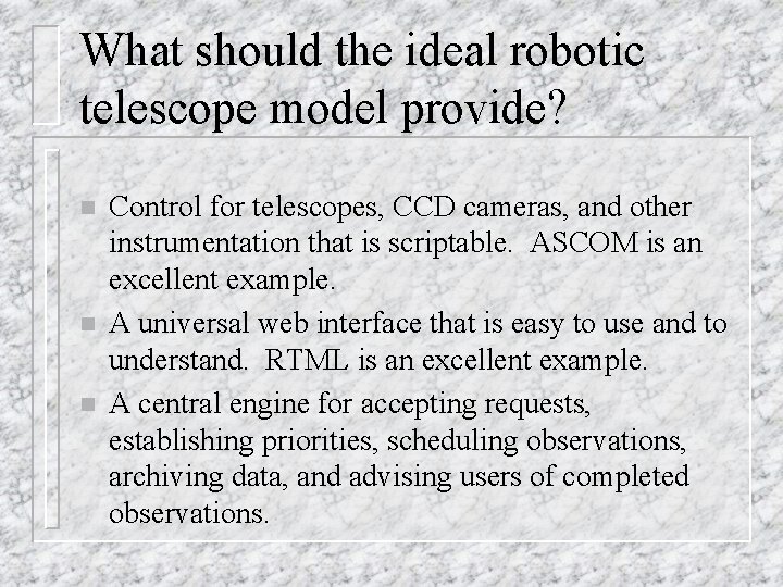 What should the ideal robotic telescope model provide? n n n Control for telescopes,