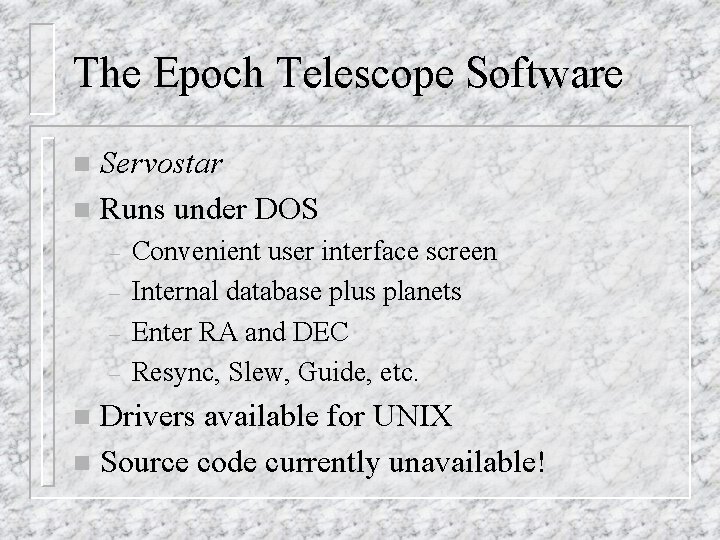 The Epoch Telescope Software Servostar n Runs under DOS n – – Convenient user