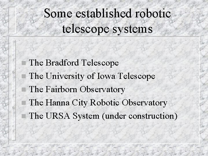 Some established robotic telescope systems The Bradford Telescope n The University of Iowa Telescope