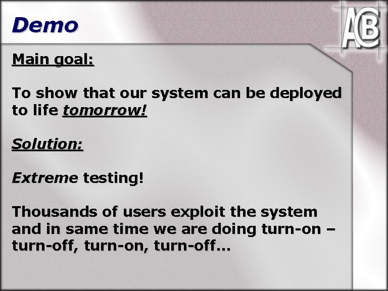 Demo Main goal: To show that our system can be deployed to life tomorrow!